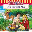 Bibi and Tina: Foul Play with Alex Audiobook