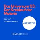 Das Universum 03: Der Kreislauf der Materie: Astrophysik Audiobook
