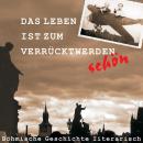 [German] - Das Leben ist zum Verrücktwerden schön: Böhmische Geschichte literarisch Audiobook