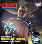 [German] - Perry Rhodan 2439: Menschen für Stardust: Perry Rhodan-Zyklus 'Negasphäre' Audiobook