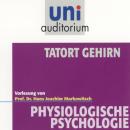 Tatort Gehirn: Physiologische Psychologie Audiobook