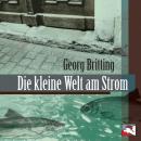 [German] - Die kleine Welt am Strom: Erzählungen und Gedichte Audiobook