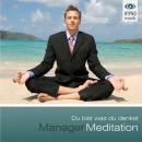 [German] - Manager Meditation - Du bist was du denkst: Positive Gedanken aktivieren für mehr Erfolg, Audiobook