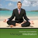 [German] - Manager Meditation - Motiviert durchstarten: Motivation, Erfolg, Tatkraft, positives Denk Audiobook