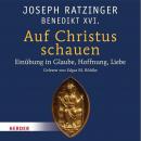 Auf Christus schauen: Einführung in Glaube, Hoffnung und Liebe Audiobook