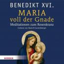 Maria voll der Gnade: Meditationen zum Rosenkranz Audiobook