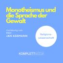 [German] - Monotheismus und die Sprache der Gewalt: Vorlesung von Prof. Dr. Jan Assmann Audiobook