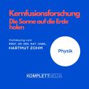 Kernfusionsforschung - Die Sonne auf die Erde holen: Physik Audiobook