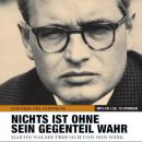 [German] - Nichts ist ohne sein Gegenteil wahr: Originaltonaufnahmen: Martin Walser über sich und sein Werk Audiobook