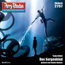[German] - Perry Rhodan 2757: Das Sorgenkind: Perry Rhodan-Zyklus 'Das Atopische Tribunal' Audiobook