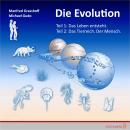 Die Evolution (Teil 1+2): Teil 1: Das Leben entsteht, Teil 2: Das Tierreich. Der Mensch Audiobook