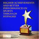 Higher achievements and better performances in sports through hypnosis Audiobook