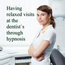 Having relaxed visits at the dentist's through hypnosis Audiobook