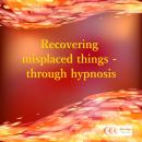 Recovering misplaced things - through hypnosis Audiobook