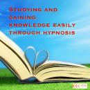 Studying and gaining knowledge easily through hypnosis Audiobook