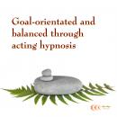 Goal-orientated and balanced through acting hypnosis Audiobook