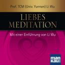 Liebesmeditation: Mit einer Einführung von Prof. TCM (Univ. Yunnan) Li Wu Audiobook