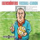 Egersdörfers Fussball-Lexikon: Eine Trainingsstunde von und mit Matthias Egersdörfer Audiobook