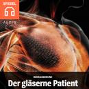 Digitalisierung: Der gläserne Patient: Das Geschäft mit den Gesundheitsdaten. Audiobook