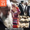 [German] - Das Projekt Welteroberung: China will die berühmteste Handelsroute auferstehen lassen: di Audiobook