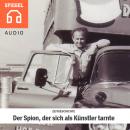 ZEIT­GE­SCHICH­TE - Der Spion, der sich als Künstler tarnte: DDR-Agenten Horst Meier wird er posthum Audiobook