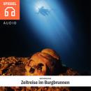 AR­CHÄO­LO­GIE - Zeitreise im Burgbrunnen: Der Forschungstaucher Florian Huber berichtet über seine  Audiobook