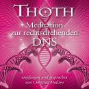 [German] - MEISTER THOTH - Meditation zur rechtsdrehenden DNA (mit klangenergetischer Musik): So beschleunigst du deine spirituelle Entwicklung Audiobook