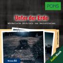 PONS Hörkrimi Deutsch als Fremdsprache: Unter der Erde: Mörderische Kurzkrimis zum Deutschlernen (B1 Audiobook