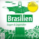 Brasilien Sagen & Legenden: Eine sagenhafte Reise in die Geschichte Brasiliens Audiobook