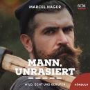 Mann, unrasiert: Wild, echt und berufen Audiobook