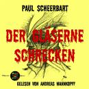 [German] - Der gläserne Schrecken: gelesen von Andreas Mannkopff Audiobook