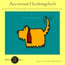 Aus meinem Hundetagebuch: Ein hündischer Hör-Monolog für Herrchens Frauchen und Frauchens Herrchen Audiobook