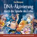 DNA-Aktivierung durch die Sprache des Lichts: Seelenheilung und Wiederanbindung an unsere kosmische  Audiobook