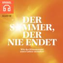 Der Sommer, der nie endet: Wie der Klimawandel bereits heute unser Leben verändert Audiobook