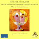 [German] - Heinrich von Kleist / Über die allmähliche Verfertigung der Gedanken beim Reden / Über das Marionettentheater: gesprochen von Richard Heinrich Audiobook