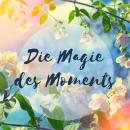 Die Magie des Moments - Entspannungsübung für Achtsamkeit Audiobook