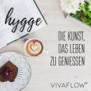 Hygge - Die Kunst, das Leben zu geniessen: Wohlfühlguide für Gemütlichkeit, Zufriedenheit, Geborgenh Audiobook