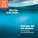 Was der Erde droht und was wir tun können: Der Plan gegen die Klimakatastrophe Audiobook