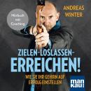 Zielen - loslassen - erreichen! Wie Sie Ihr Gehirn auf Erfolg einstellen: Hörbuch mit Coaching Audiobook