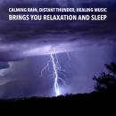 Calming Rain, Distant Thunder, Healing Music: Brings you relaxation and Sleep: Relax, De-stress Or F Audiobook