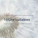 10 Lite Lullabies: Calming Music - Soothing Music - Music for Healing and Well Being: Achieve deep l Audiobook