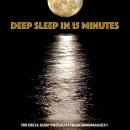 Deep Sleep in 15 minutes: Unlocking the Power of Sleep and Dreams (Deep Sleep Relaxation Series): Th Audiobook