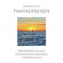 Fantasiereisen: Stressbewältigung, Gesundheitsvorsorge, Entspannung Audiobook