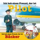 [German] - Berufeserie 6: Ich hab einen Freund, der ist Pilot / Bäcker Audiobook