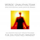 Werde unaufhaltsam! Dein Schutzschild gegen negatives Denken: Das bewährte Einschlaf-Hypnose-Program Audiobook