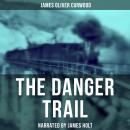 Danger Trail, James Oliver Curwood