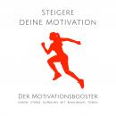 Steigere deine Motivation: Der ultimative Motivationsbooster: Innere Stärke aufbauen mit binauralen  Audiobook