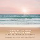 Cover of Calming Nature Sounds with Relaxing Music: Healing, Meditation, Sleeping, Stress Relief, Tranquility, Focus
