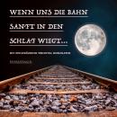Wenn uns die Bahn sanft in den Schlaf wiegt: Bahngeräusche und traumhafte Musik zum friedvollen Eins Audiobook