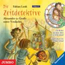 Die Zeitdetektive. Alexander der Große unter Verdacht. Ein Krimi aus dem alten Griechenland [17] Audiobook